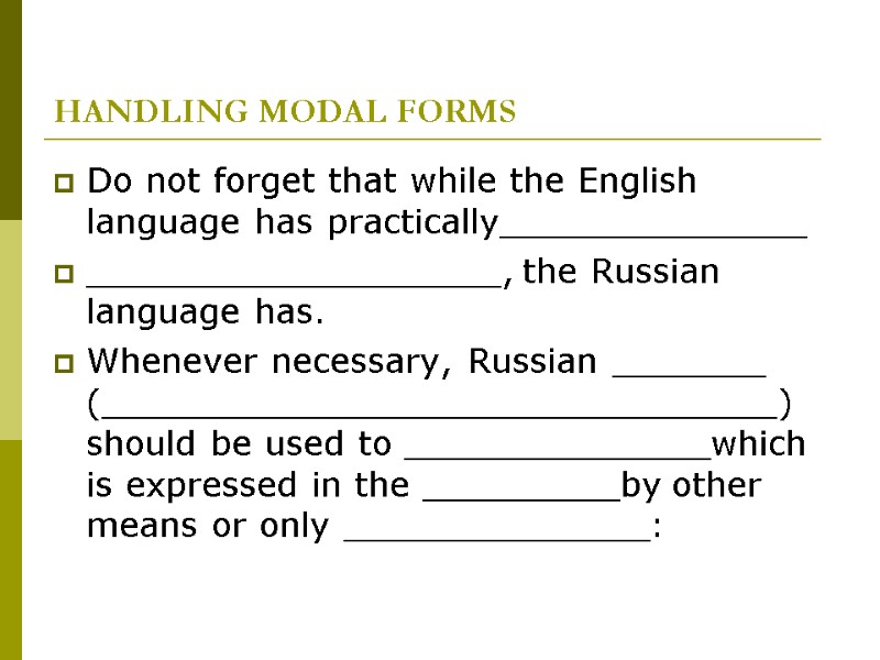 HANDLING MODAL FORMS Do not forget that while the English language has practically______________ ___________________,